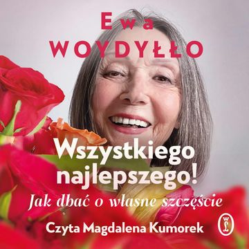 Wszystkiego najlepszego! Jak dbać o własne szczęście audiobook, Ewa Woydyłło