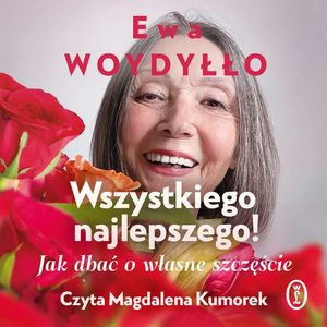 Wszystkiego najlepszego! Jak dbać o własne szczęście, Ewa Woydyłło