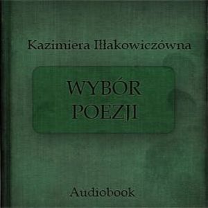 Wybór poezji, Kazimiera Iłłakowiczówna