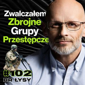 #102 Były Dowódca Policyjnych Komandosów, Biuro Operacji Antyterrorystycznych - ft. dr Łysy, Przemek Górczyk