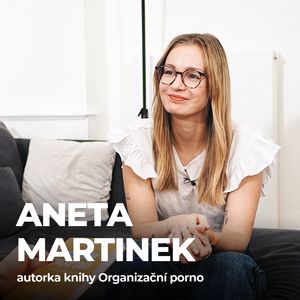 #178: Aneta Martinek - Organizační p*rno aneb jak si udělat pořádek v životě?, Petr Ludwig