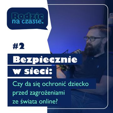 #2 Bezpiecznie w sieci: Czy da się ochronić dziecko przed zagrożeniami ze świata online? audiobook, Sylwia Wilczyńska