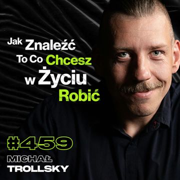 #459 Jak Nie Skazać Się Na Etat Do Końca Życia? Jak Wykuwa Się Nóż? USA, Japonia - Michał Trollsky audiobook, Przemek Górczyk