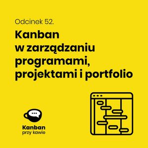 52. Kanban w zarządzaniu projektami, programami i portfolio, Radek Orszewski