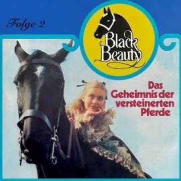Black Beauty, Folge 2: Das Geheimnis der versteinerten Pferde audiobook, Anna Sewell, Margarita Meister