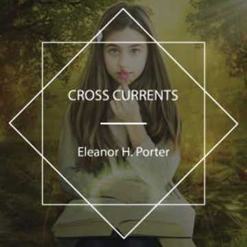 Cross Currents audiobook, Eleanor H. Porter