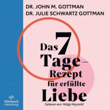 Das 7-Tage-Rezept für erfüllte Liebe audiobook, John M. Gottman