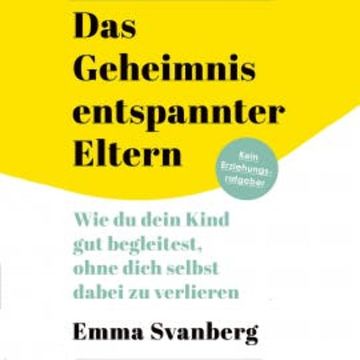 Das Geheimnis entspannter Eltern audiobook, Emma Svanberg