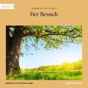Der Besuch (Ungekürzt), Jeremias Gotthelf