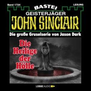 Die Heilige der Hölle (2. Teil) - John Sinclair, Band 1724 (Ungekürzt), Jason Dark