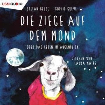 Die Ziege auf dem Mond oder das Leben im Augenblick (ungekürzt) audiobook, Sophie Greve, Stefan Beuse