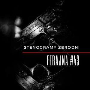 FERAJNA #43 - kryminał, podcast, słuchowisko, antykryminał, Piotr Wielg