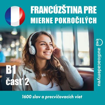 Francúzština pre mierne pokročilých B1 – časť 2 audiobook, Audioacademyeu