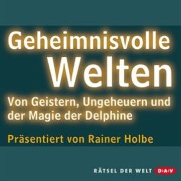 Geheimnisvolle Welten audiobook, Rainer Holbe