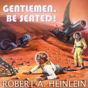 Gentlemen, Be Seated!, Robert A. Heinlein