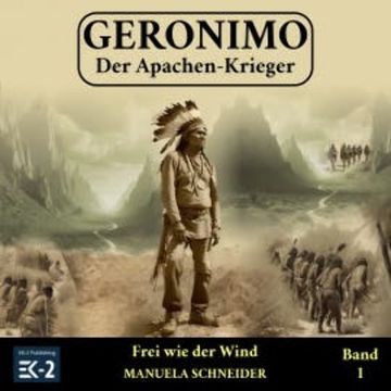 Geronimo – Der Apachen-Krieger Band 1 audiobook, Manuela Schneider