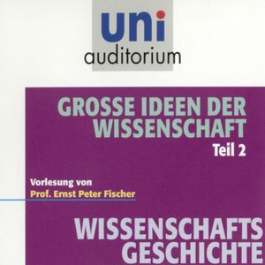 Grosse Ideen der Wissenschaft Teil 2, Ernst Peter Fischer
