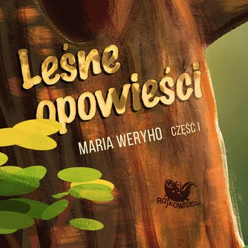 Leśne opowieści. Część. 1, Maria Weryho