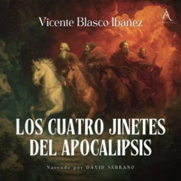 Los Cuatro Jinetes del Apocalipsis - Audiolibro audiobook, Vicente Blasco Ibáñez