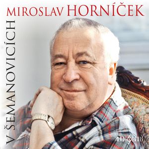 Miroslav Horníček v Šemanovicích, Miroslav Horníček