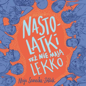 Nastolatki też nie mają lekko audiobook, Maja Szanecka-Żołdak