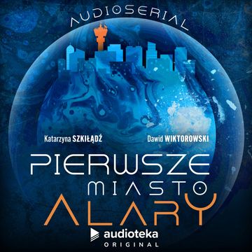 Pierwsze Miasto Alary. Audioserial