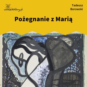Pożegnanie z Marią (zbiór), Tadeusz Borowski