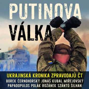 Putinova válka audiobook, Andreas Papadopulos, David Borek, David Miřejovský, Jakub Szántó, Jan Šilhan, Karel Rožánek, Martin Jonáš, Michal Kubal, Pavel Polák, Václav Černohorský