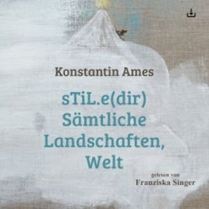 sTiL.e(dir) Sämtliche Landschafen, Welt, Konstantin Ames