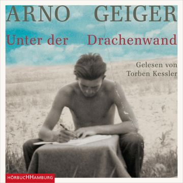 Unter der Drachenwand audiobook, Arno Geiger