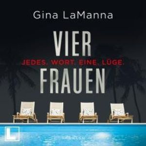 Vier Frauen - Jedes. Wort. Eine. Lüge. (ungekürzt), Gina LaManna