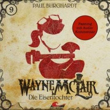 Wayne McLair, Folge 9: Die Eisentochter (Fassung mit Audio-Kommentar) audiobook, Paul Burghardt