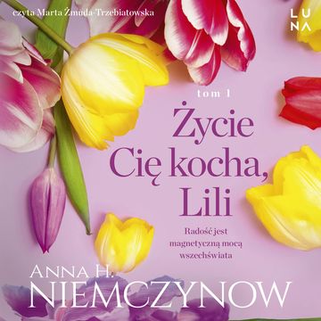 Życie Cię kocha, Lili. Lilianna Berg. Tom 1 audiobook, Anna H. Niemczynow