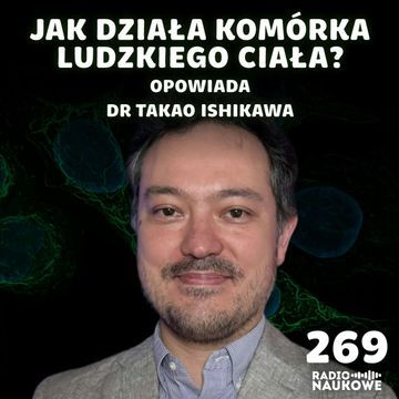 #269 Ludzka komórka – aż dziw, że ta maszyneria działa | dr Takao Ishikawa audiobook, Karolina Głowacka