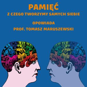 #54 Deja vu, fałszywe wspomnienia i pytania o tożsamość. Tajniki pamięci | prof. Tomasz Maruszewski, Karolina Głowacka