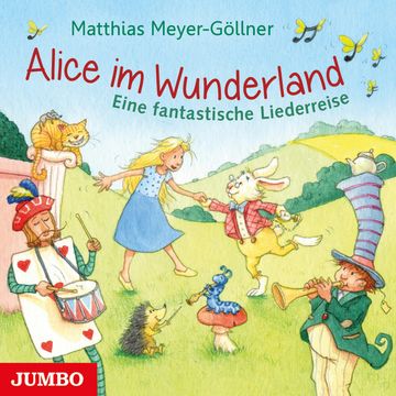 Alice im Wunderland. Eine fantastische Liederreise audiobook, Matthias Meyer-Göllner