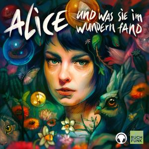 Alice und was sie im Wundern fand (Kopfhörer-Hörspiel) - Ein Hörspiel nach Motiven von Lewis Caroll, Lewis Caroll, Lisa Ossowski, Susanne Aßmann
