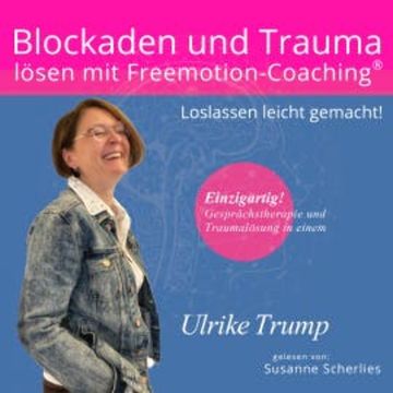 Blockaden und Trauma lösen mit Freemotion-Coaching® audiobook, Ulrike Trump
