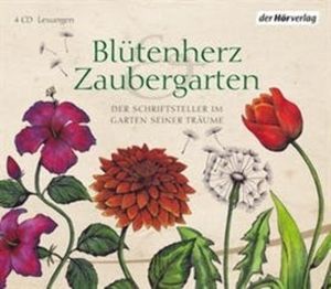 Blütenherz & Zaubergarten. Der Schriftsteller im Garten seiner Träume, Elizabeth Arnim, Hermann Hesse, Johann Wolfgang Goethe
