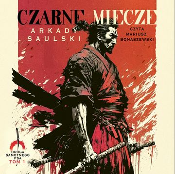 Czarne miecze. Droga Samotnego Psa. Tom 1 audiobook, Arkady Saulski