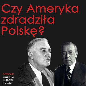 Czy Ameryka zdradziła Polskę?, Muzeum Historii Polski