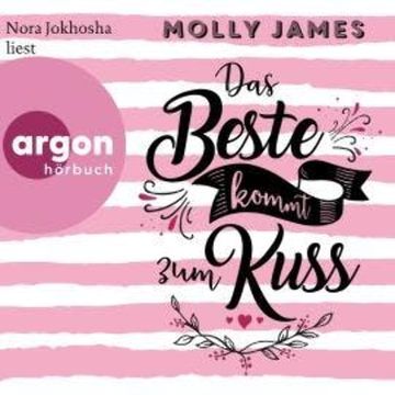 Das Beste kommt zum Kuss (Ungekürzte Lesung) audiobook, Molly James