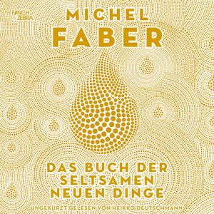 Das Buch der seltsamen neuen Dinge, Michel Faber