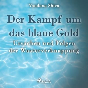 Der Kampf um das blaue Gold - Ursachen und Folgen der Wasserverknappung audiobook, Vandana Shiva