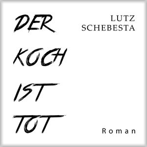 Der Koch ist tot, Lutz Schebesta