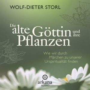 Die alte Göttin und ihre Pflanzen, Wolf-Dieter Storl
