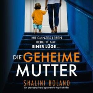 Die geheime Mutter - Ein atemberaubend spannender Psychothriller (Ungekürzt), Shalini Boland