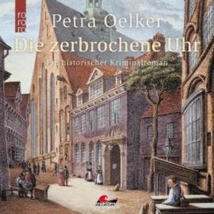 Die zerbrochene Uhr (Ungekürzt), Petra Oelker