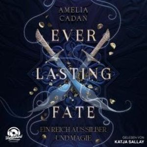 Ein Reich aus Silber und Magie - Everlasting Fate, Band 1 (Ungekürzt), Amelia Cadan