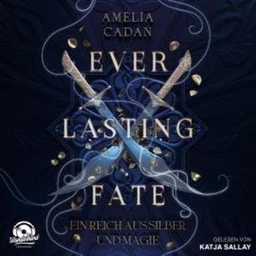 Ein Reich aus Silber und Magie - Everlasting Fate, Band 1 (Ungekürzt) audiobook, Amelia Cadan
